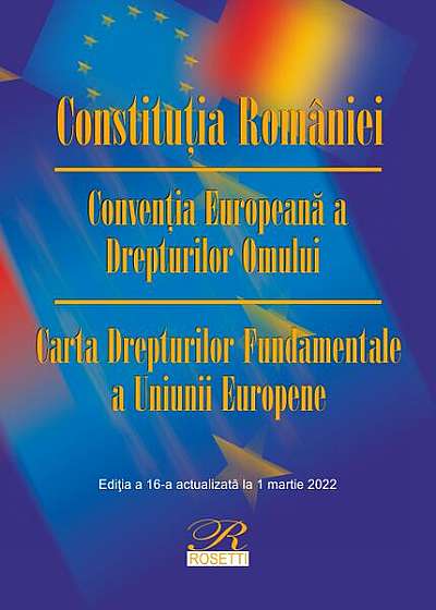 Constituția României. Ediția a 16-a actualizată la 1 martie 2022 - Paperback brosat - Rosetti Internaţional