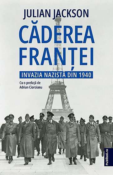 Căderea Franței. Invazia nazistă din 1940 - Paperback brosat - Julian Jackson - Publisol