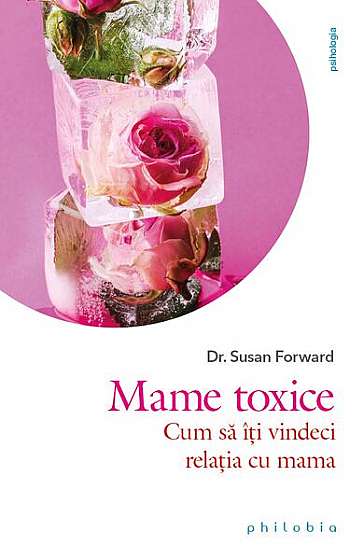Mame toxice - Paperback brosat - Dr. Susan Forward - Philobia