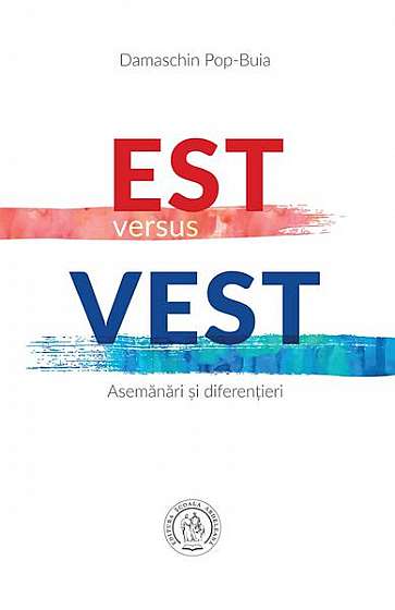 Est versus Vest - Paperback brosat - Damaschin Pop-Buia - Școala Ardeleană