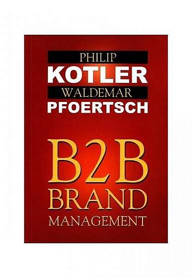 B2B brand management - Paperback brosat - Philip Kotler, Waldemar Pfoertsch - Brandbuilders