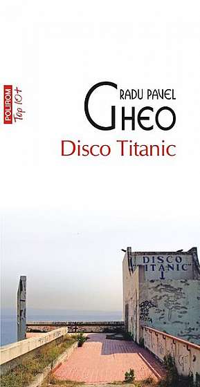 Disco Titanic - Paperback brosat - Radu Pavel Gheo - Polirom