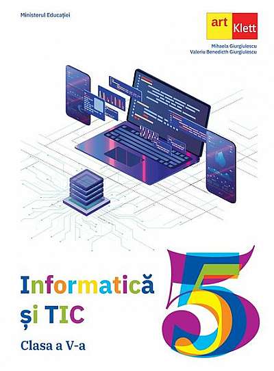 Informatică și TIC. Manual pentru clasa a V-a - Paperback brosat - Mihaela Giurgiulescu, Valeriu Benedicth Giurgiulescu - Art Klett