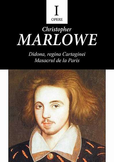 Opere I. Didona, Regina Cartaginei, Masacrul de la Paris - Paperback brosat - Christopher Marlowe - Tracus Arte