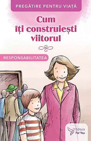 Coperta cărții Cum îți construiești viitorul. Responsabilitatea - Paperback brosat - *** - For You