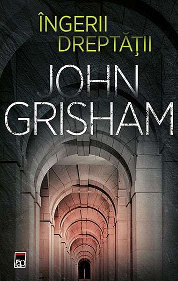 Îngerii dreptății - PB - Paperback brosat - John Grisham - RAO