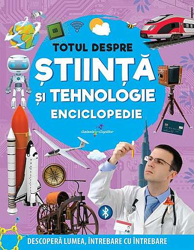 Enciclopedie: Totul despre știință și tehnologie - Paperback brosat - Anuj Chawla, Latha Seth - Galaxia Copiilor