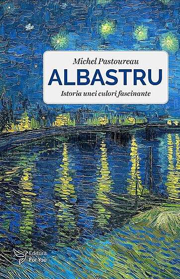 Albastru. Istoria unei culori profunde - Paperback brosat - Michel Pastoureau - For You