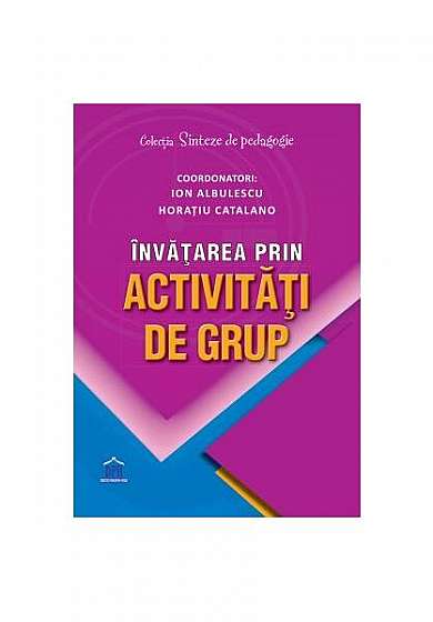 Învățarea prin activități de grup - Paperback brosat - Horațiu Catalano, Ion Albulescu - Didactica Publishing House