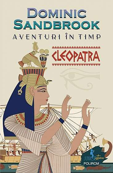 Aventuri în timp: Cleopatra - Paperback brosat - Dominic Sandbrook - Polirom