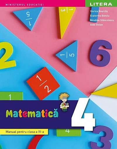 Matematică. Manual. Clasa a IV-a - Paperback - Aida Stoian, Ecaterina Bonciu, Niculina Stănculescu, Viorica Boarcăș - Litera
