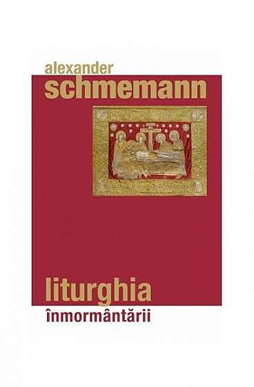 Liturghia înmormântării - Paperback brosat - Alexander Schmemann - Sophia