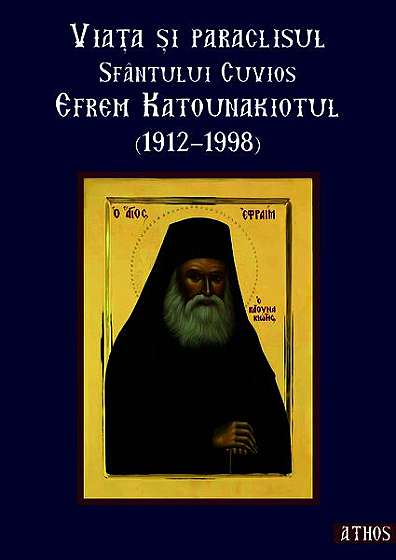 Viața și paraclisul Sfântului Cuvios Efrem Katunakiotul (1912-1998) - Paperback brosat - *** - Iona