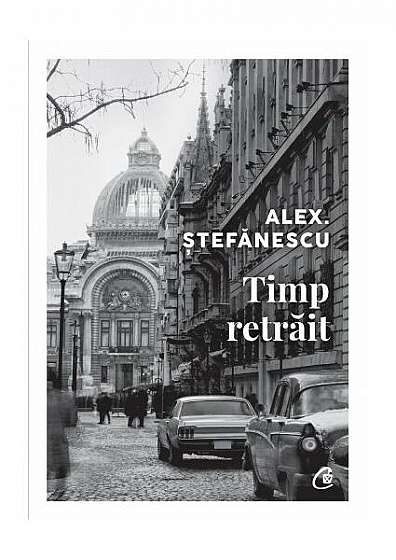 Timp retrăit - Paperback brosat - Alex. Ştefănescu - Curtea Veche