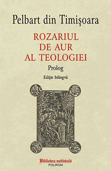 Rozariul de aur al teologiei: Prolog - Paperback brosat - Pelbart din Timișoara - Polirom