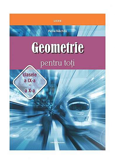Geometrie pentru toți - clasele a IX -a și a X-a - Paperback brosat - Petre Năchilă - Nomina