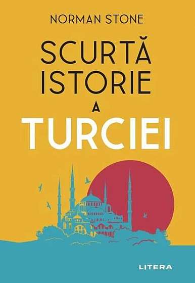 Scurtă istorie a Turciei - Paperback brosat - Norman Stone - Litera
