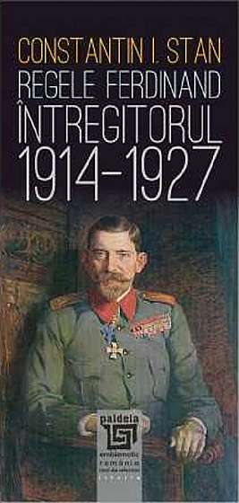 Regele Ferdinand Intregitorul 1914-1927