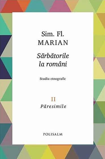   							Păresimile. Sărbătorile la români (Vol. 2)						