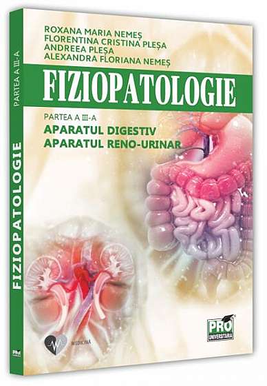   							Fiziopatologie. Aparatul digestiv. Aparatul reno-urinar (Vol. III)						