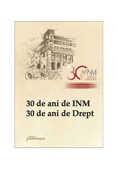 Coperta cărții   							30 de ani de INM, 30 de ani de Drept						