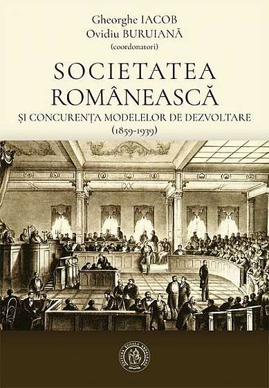   							Societatea românească și concurența modelelor de dezvoltare (1859-1939)						