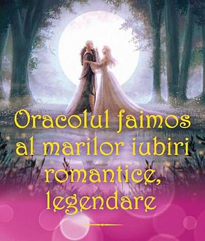 Coperta cărții   							Oracolul faimos al marilor iubiri romantice, legendare						