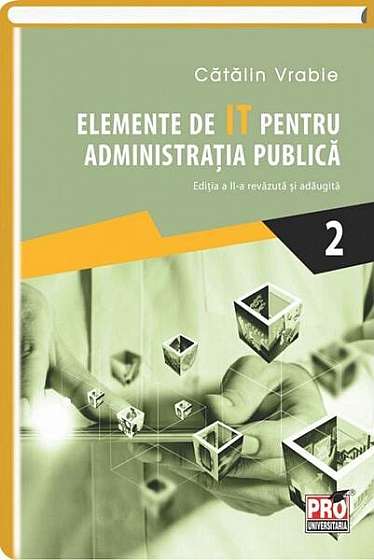   							Elemente de IT pentru administrația publică (Vol. II)						