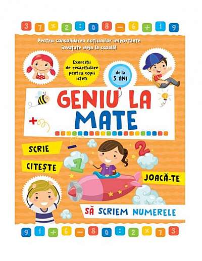   							Geniu la mate – scrie, citește, joacă-te, să scriem numerele						