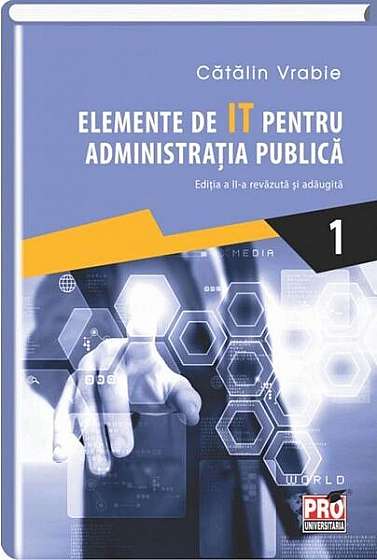   							Elemente de IT pentru administrația publică (Vol. I)						