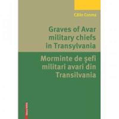 Graves of Avar military chiefs in Transylvania/Morminte de șefi militari avari din Transilvania