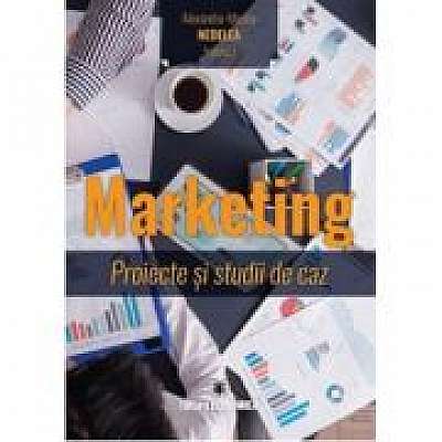 Marketing. Proiecte si studii de caz