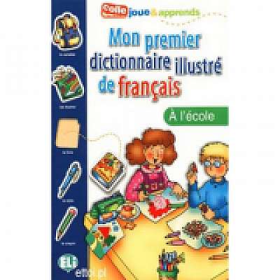 Mon Premier Dictionnaire Illustré de Français. L'école