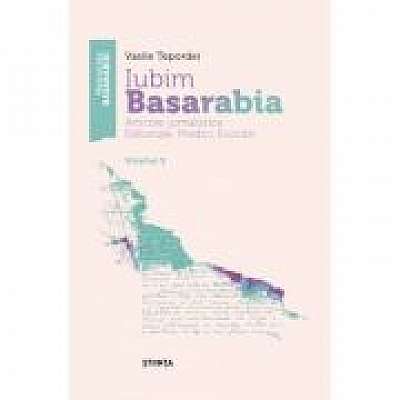 Coperta cărții Iubim Basarabia. Articole jurnalistice. Editoriale. Predici. Evocari. Volumul 2 de Vasile Tepordei