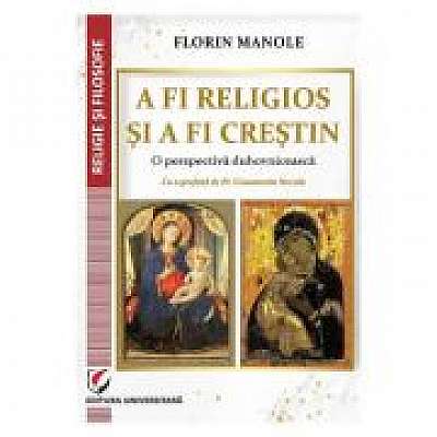 Coperta cărții A fi religios si a fi crestin. O perspectiva duhovniceasca de Florin Manole