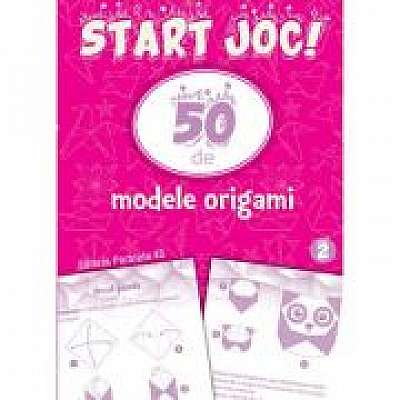 START JOC! 50 de modele ORIGAMI. Volumul 2