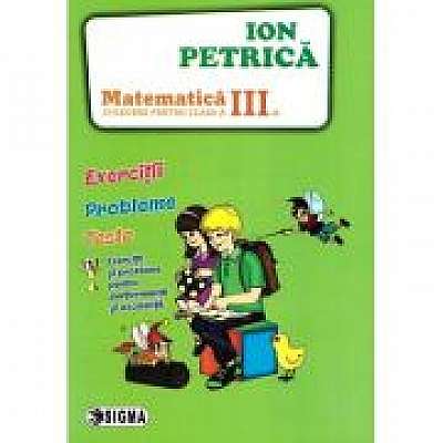 Culegere de Matematica pentru clasa a 3-a. Exercitii, probleme, teste - Ion Petrica