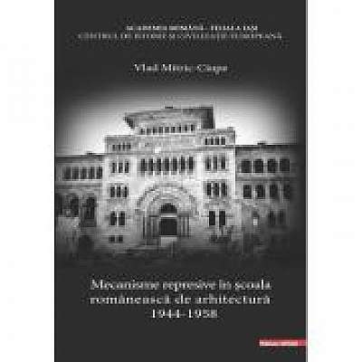 Mecanisme represive in scoala romaneasca de arhitectura (1944–1958)