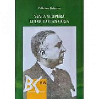 Coperta cărții Viata si opera lui Octavian Goga de Felician Brinzeu