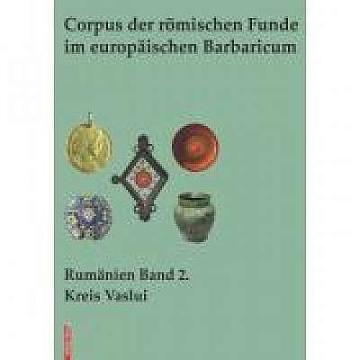 Corpus der romischen Funde im europaischen Barbaricum 2. Kreis Vaslui