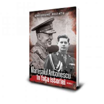 Maresalul Antonescu in fața istoriei (vol. 2)
