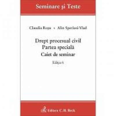 Drept procesual civil. Partea speciala. Caiet de seminar. Editia 6 - Claudia Rosu, Alin Speriusi-Vlad