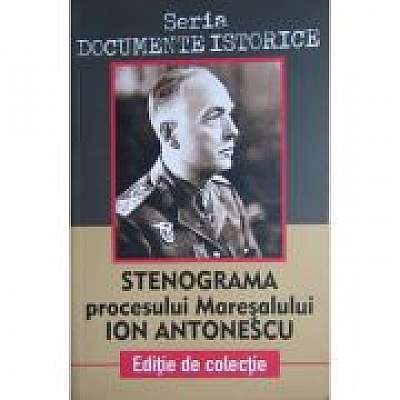 Coperta cărții Stenograma procesului Maresalului Ion Antonescu. Seria Documente istorice