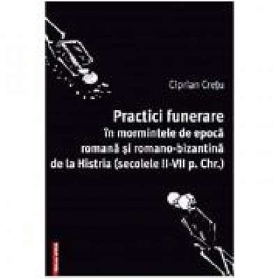 Coperta cărții Practici funerare in mormintele de epoca romana si romano-bizantina de la Histria
