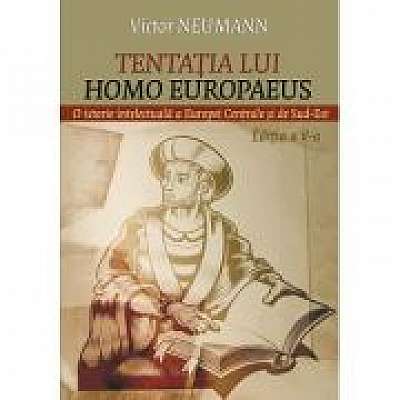Tentatia lui Homo Europaeus. O istorie intelectuala a Europei centrale si de sud-est
