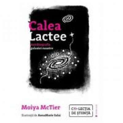 Coperta cărții Calea Lactee. Autobiografia galaxiei noastre