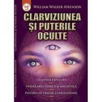 Clarviziunea si puterile oculte - W. W. Atkinson