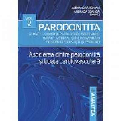 Parodontita si unele conditii patologice sistemice, volumul 2. Asocierea dintre parodontita si boala cardiovasculara - Alexandra Roman