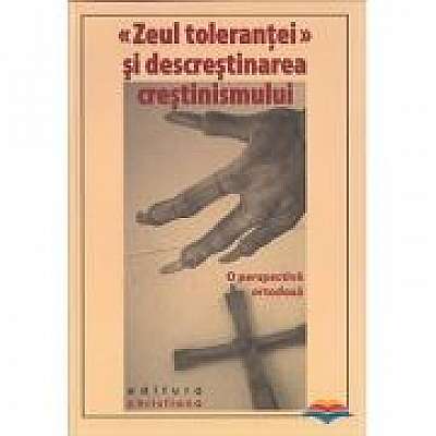 «Zeul tolerantei» si descrestinarea crestinismului. O perspectiva ortodoxa