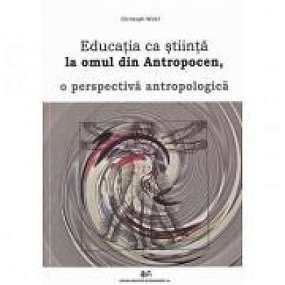 Educatia ca stiinta la omul din antropocen, o perspectiva antropologica